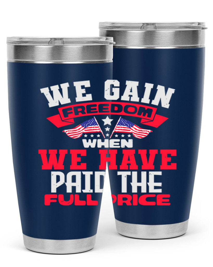 We gain freedom when we have Style 53#- Fourt Of July- Tumbler