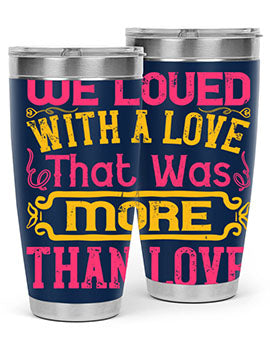 We loved with a love that was more than love Style 12#- dog- Tumbler