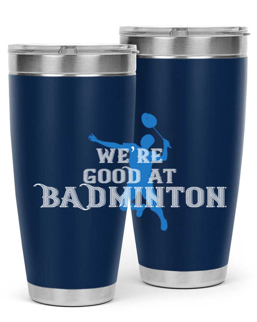 We’re GOOD at BADminton 1763#- badminton- Tumbler