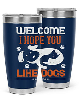 Welcome I Hope You Like Dogs Style 143#- dog- Tumbler