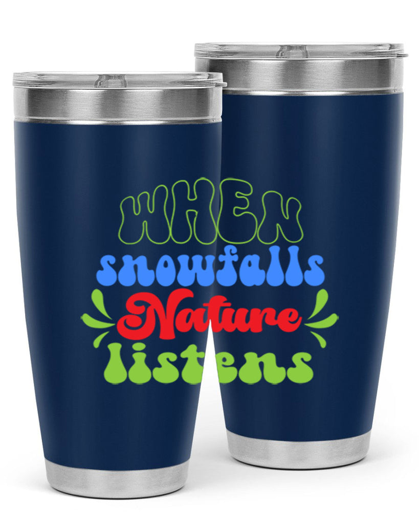 When snow falls nature listens 480#- winter- Tumbler