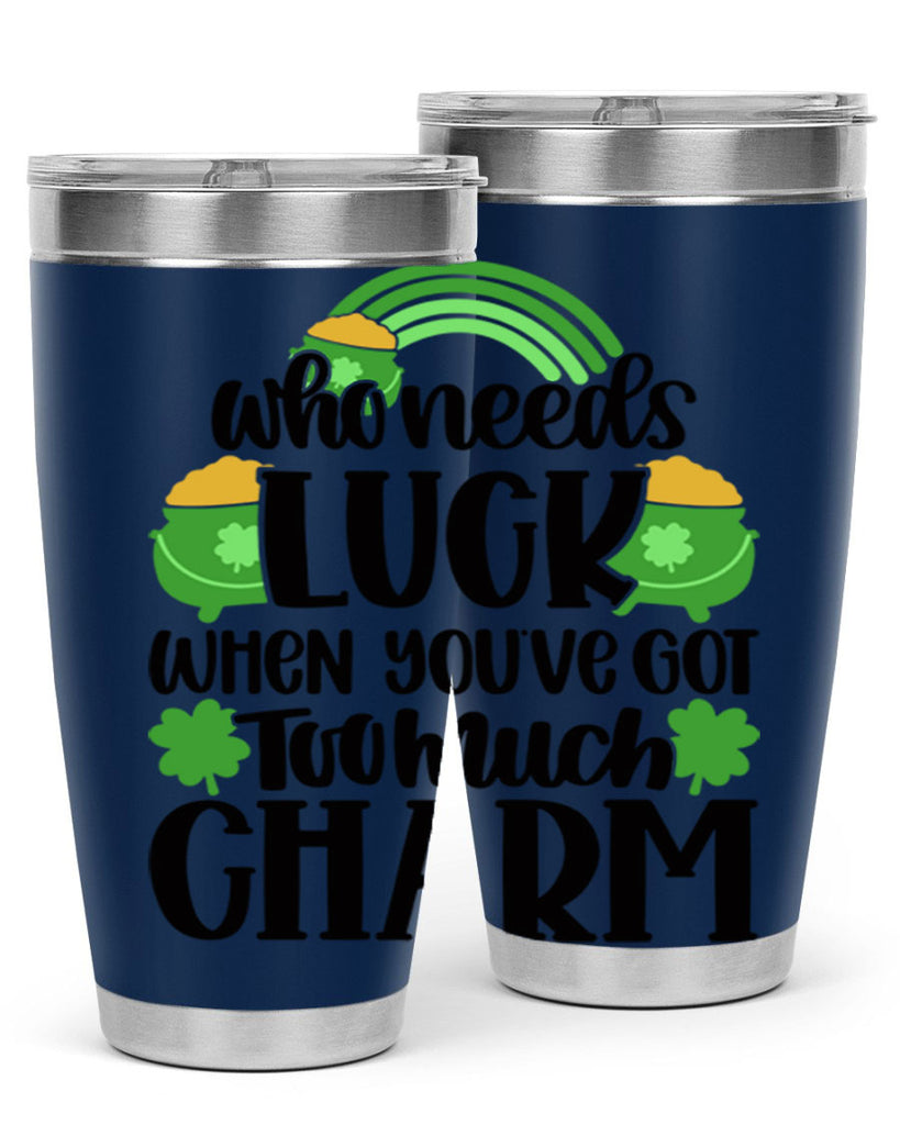 Who Needs Lucy Whem Youve Got Too Much Charm Style 13#- St Patricks Day- Tumbler