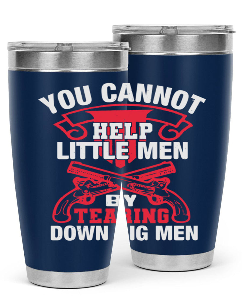 You cannot help little men by tearing down big men Style 59#- Fourt Of July- Tumbler