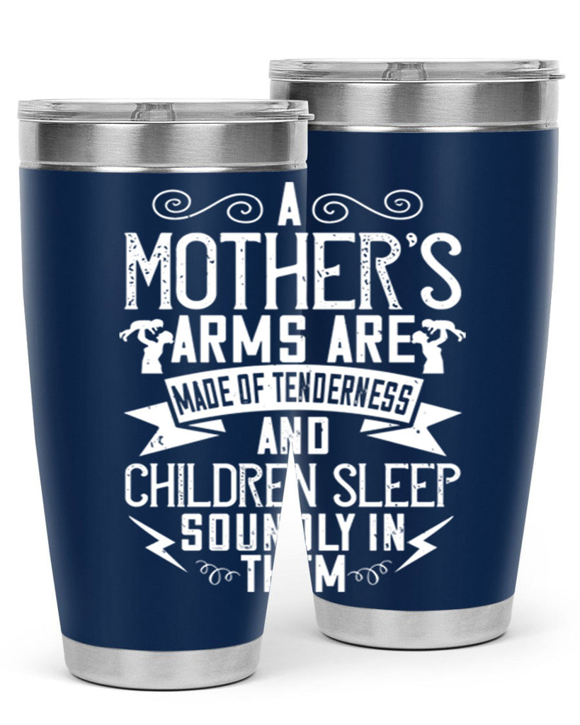 a mother’s arms are made of tenderness and children sleep soundly in them 236#- mom- Tumbler