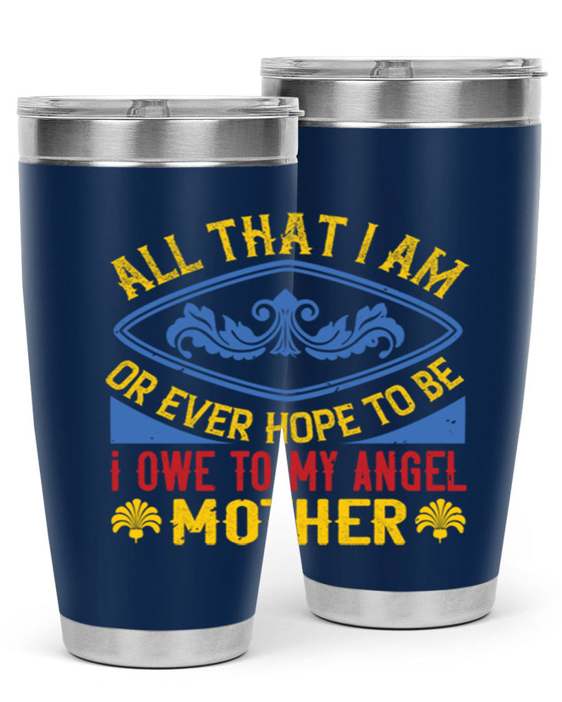 all that i am or ever hope to be i owe to my angel mother 221#- mom- Tumbler