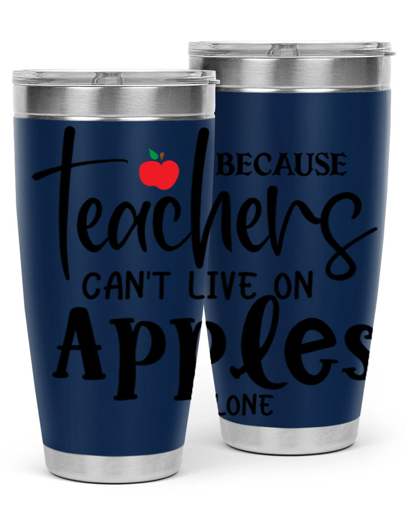 because teachers cant live on apples alone Style 190#- teacher- tumbler