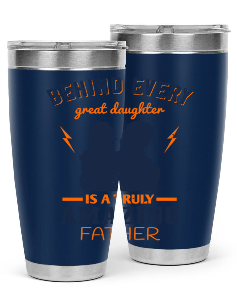 behind every great daughter 254#- fathers day- Tumbler