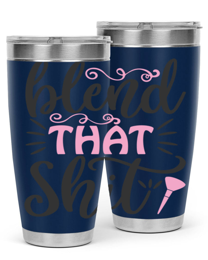 blend that shit Style 161#- make up- Tumbler