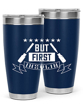 but first insulin Style 17#- diabetes- Tumbler