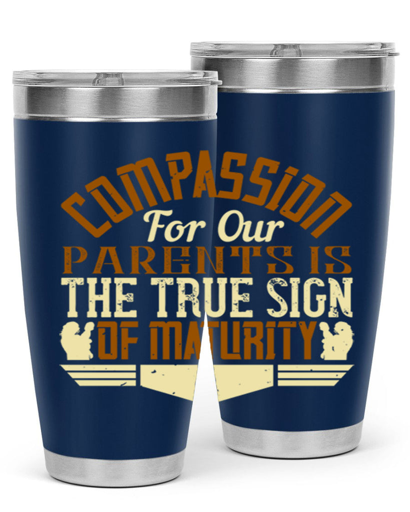compassion for our parents is the true sign of maturity 2#- Parents Day- Tumbler