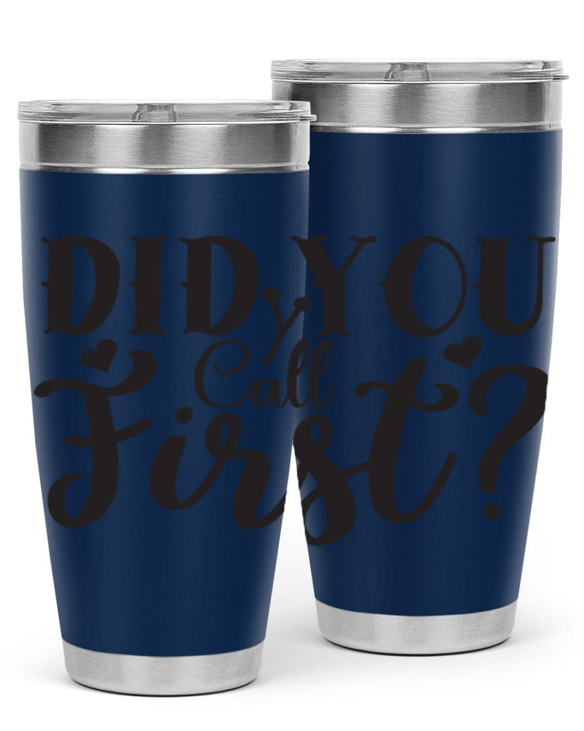 did you call first 76#- home- Tumbler