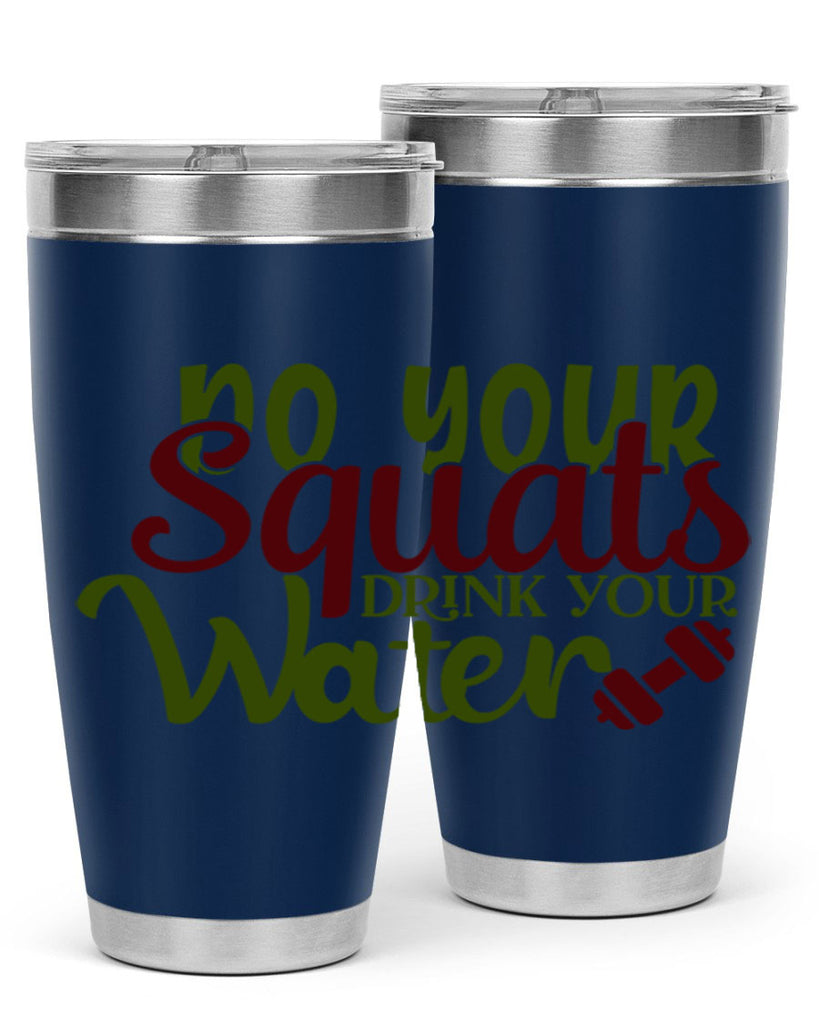 do your squats drink your water 49#- gym- Tumbler