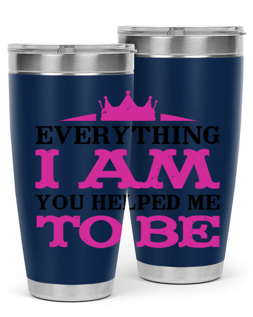 everything i am you helped me to be 85#- mothers day- Tumbler