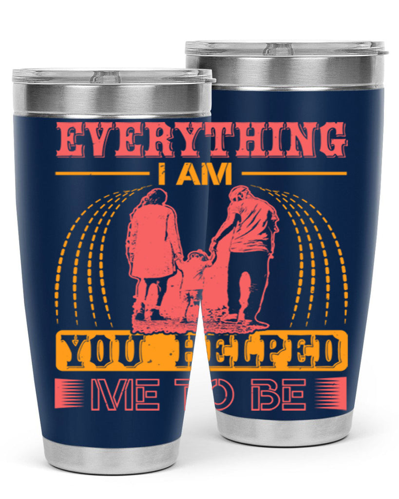 everything i am you helped me to be 87#- mothers day- Tumbler