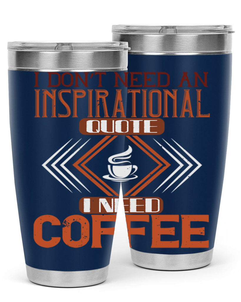 i don’t need an inspirational quotei need coffe 256#- coffee- Tumbler