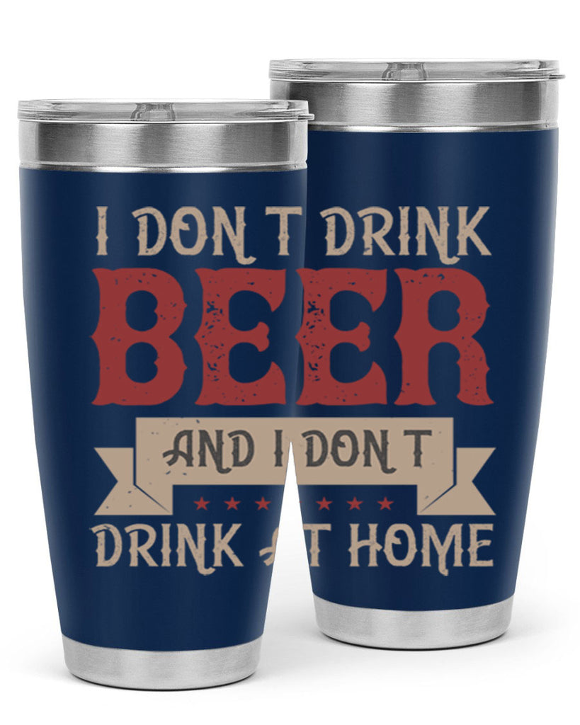 i dont drink beer and i dont drink at home 83#- beer- Tumbler
