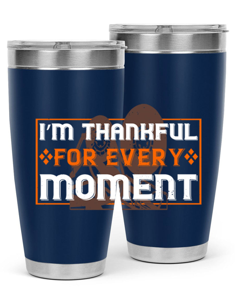 i’m thankful for every moment 25#- thanksgiving- Tumbler