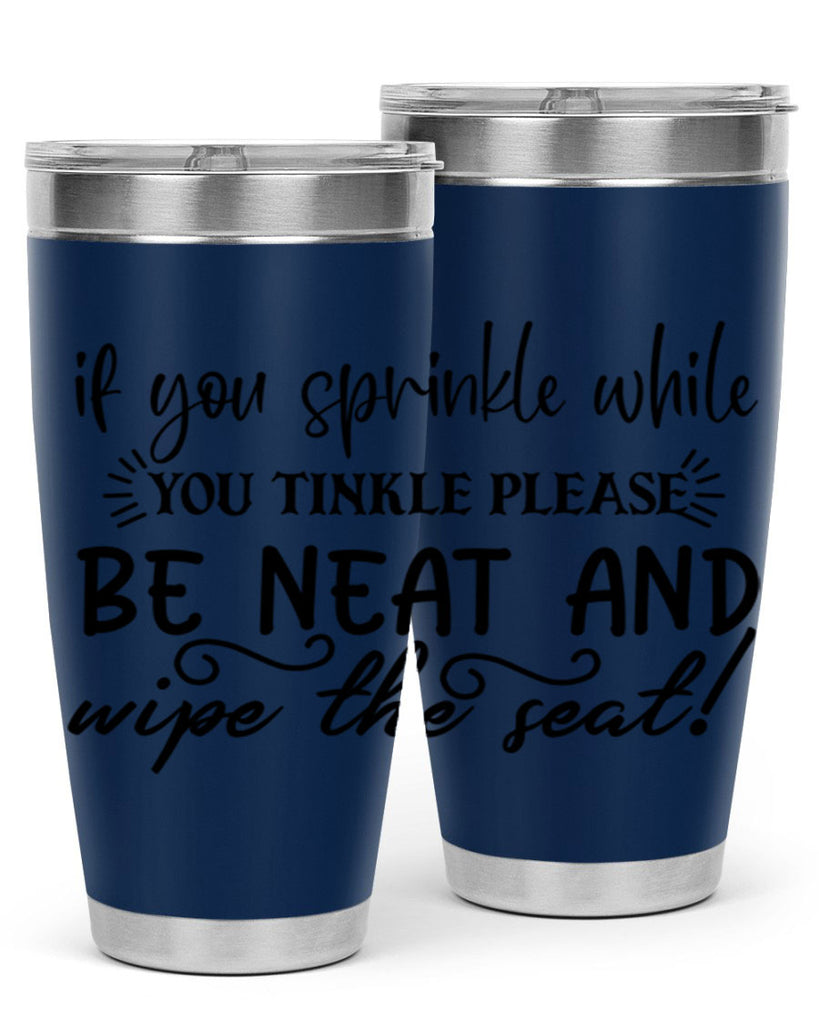 if you sprinkle while you linkle please be neat and wipe the seat 69#- bathroom- Tumbler