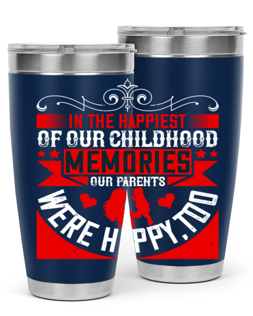 in the happiest of our childhood memories our parents were happy too 45#- Parents Day- Tumbler
