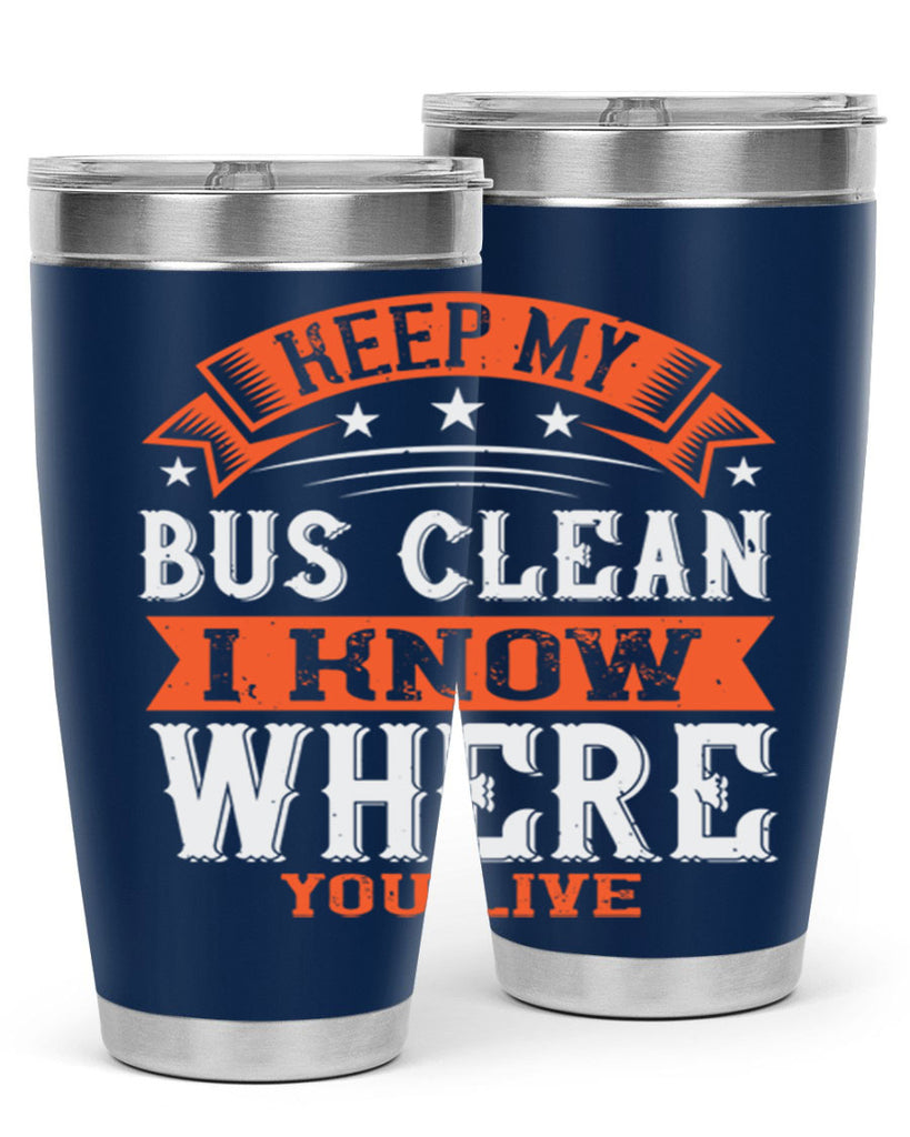 keep my bus clean i know where you live Style 22#- bus driver- tumbler