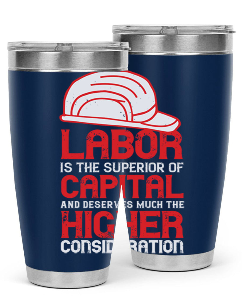 labor is the superior of capital and deserves much the higher consideration 27#- labor day- Tumbler