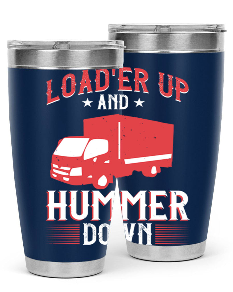 loader up and hummer down Style 32#- truck driver- tumbler