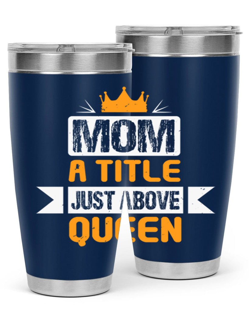 mom a title just above queen 48#- mothers day- Tumbler