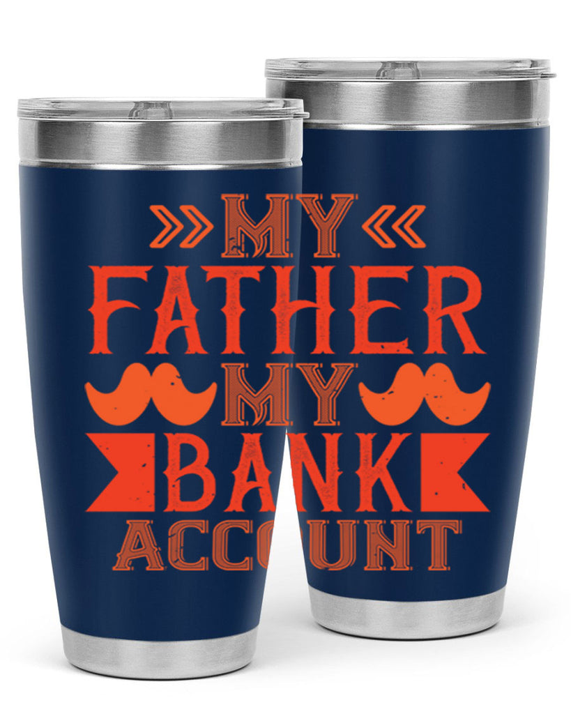 my father my bank account 177#- fathers day- Tumbler