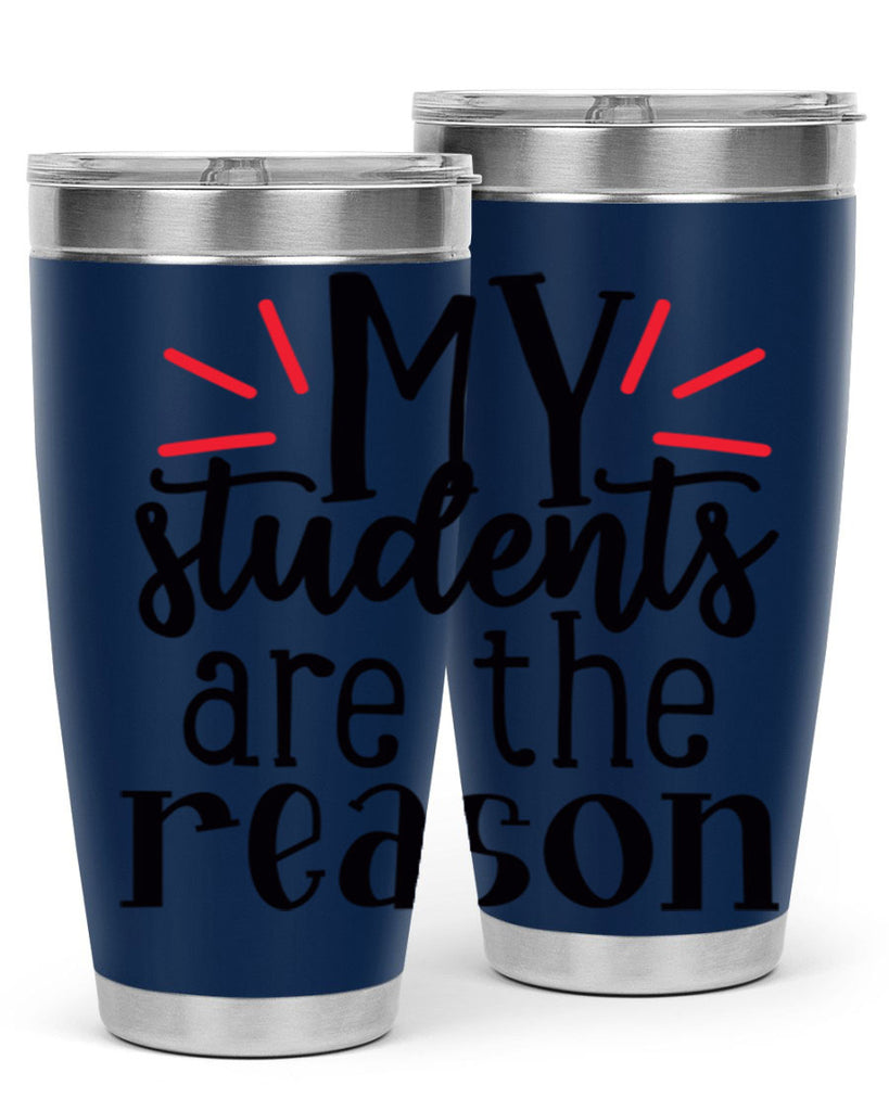 my students are the reason Style 169#- teacher- tumbler