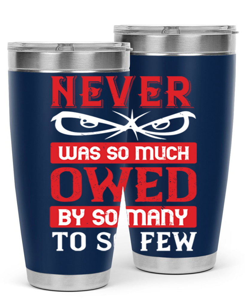 never was so much owed by so many to so few 41#- Veterns Day- Tumbler