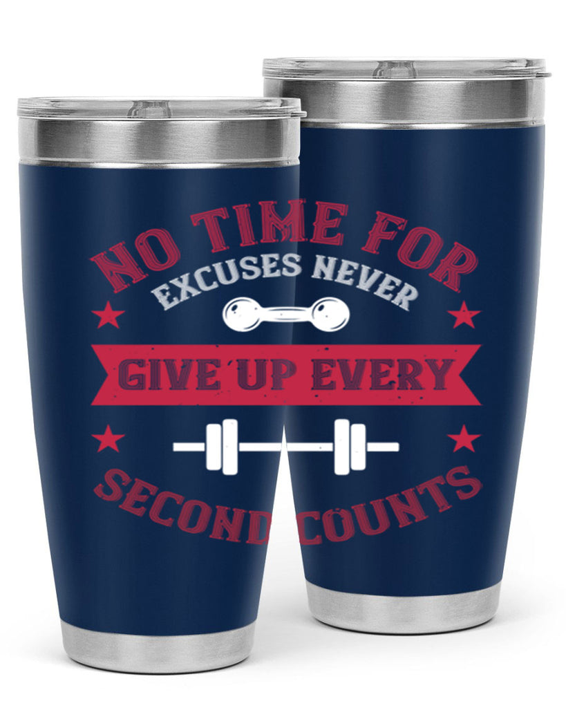 no time for excuses never give up every second 79#- gym- Tumbler
