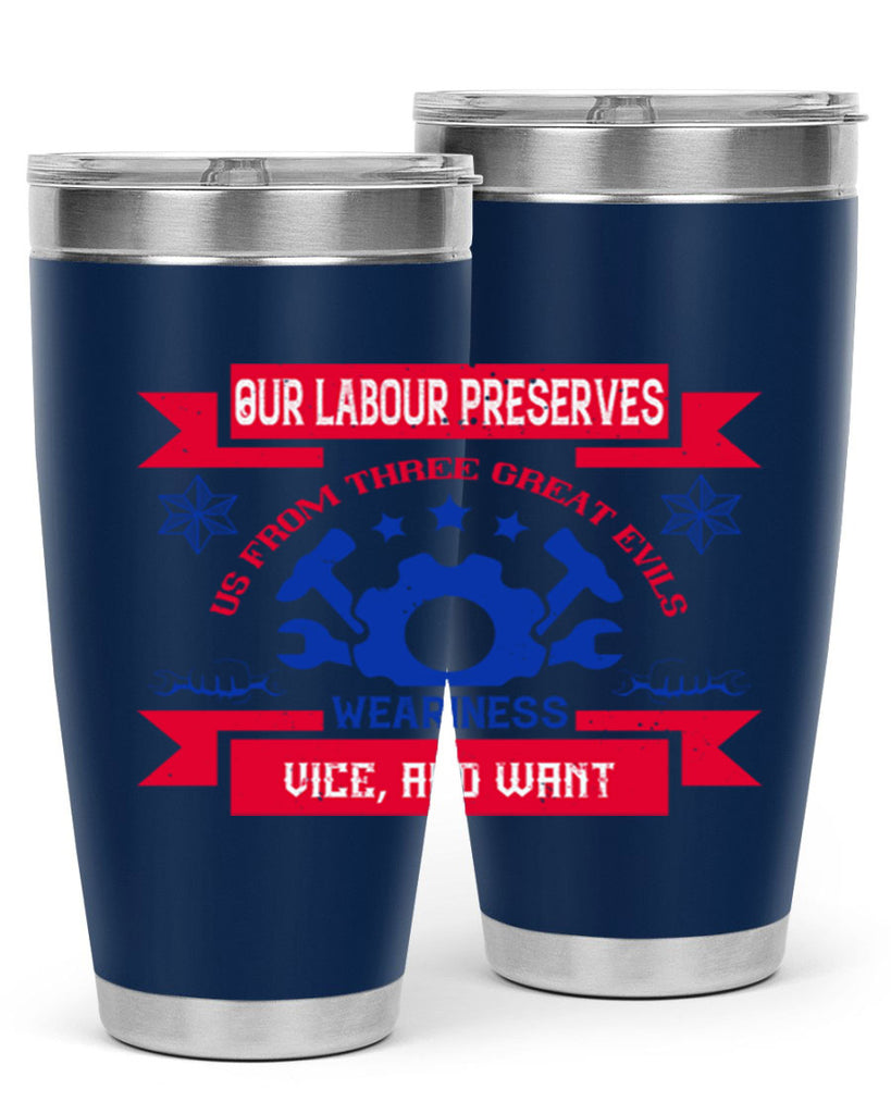 our labour preserves us from three great evils — weariness vice and want 2#- labor day- Tumbler