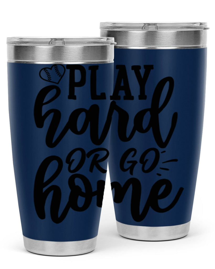 play hard or go home 2279#- softball- Tumbler