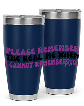please remember the real me when i cannot remember you 207#- alzheimers- Tumbler