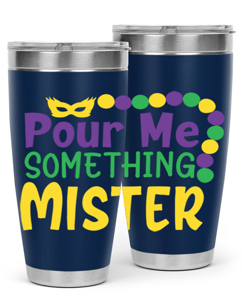 pour me something mister 75#- mardi gras- Tumbler