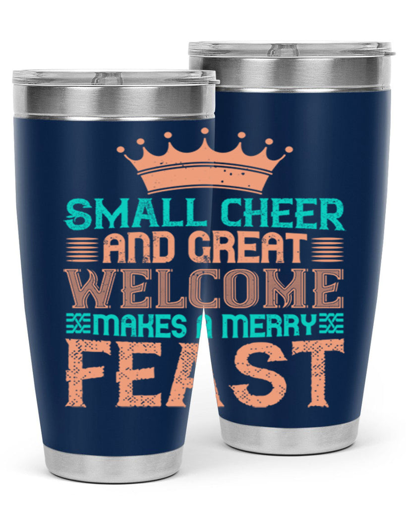 small cheer and great welcome makes a merry feast 17#- thanksgiving- Tumbler