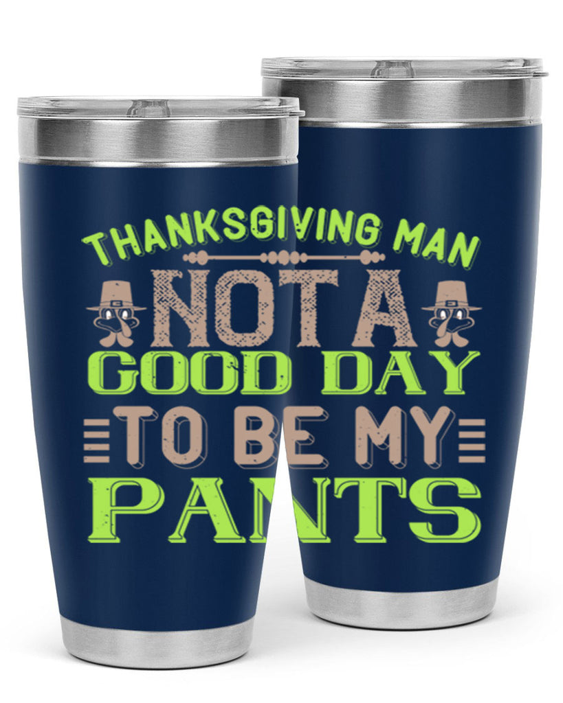 thanksgiving man not a good day to be my pants 7#- thanksgiving- Tumbler