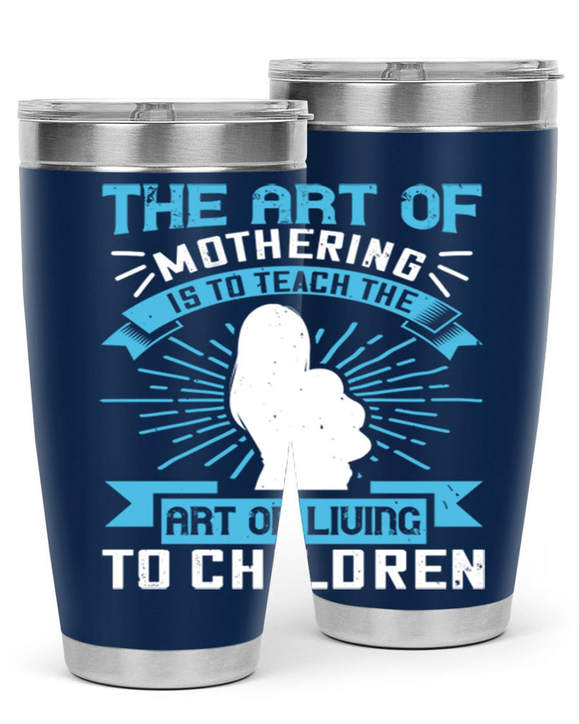 the art of mothering is to teach the art of living to children 60#- mom- Tumbler