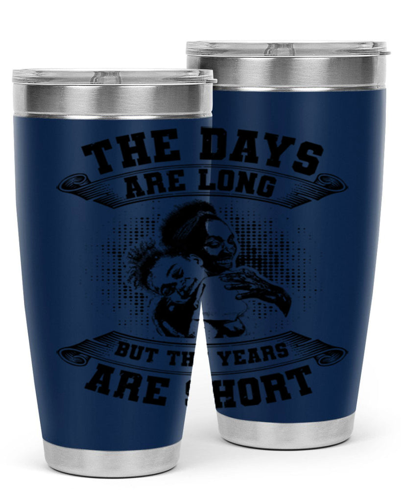 the days are long but the years are short 28#- mothers day- Tumbler