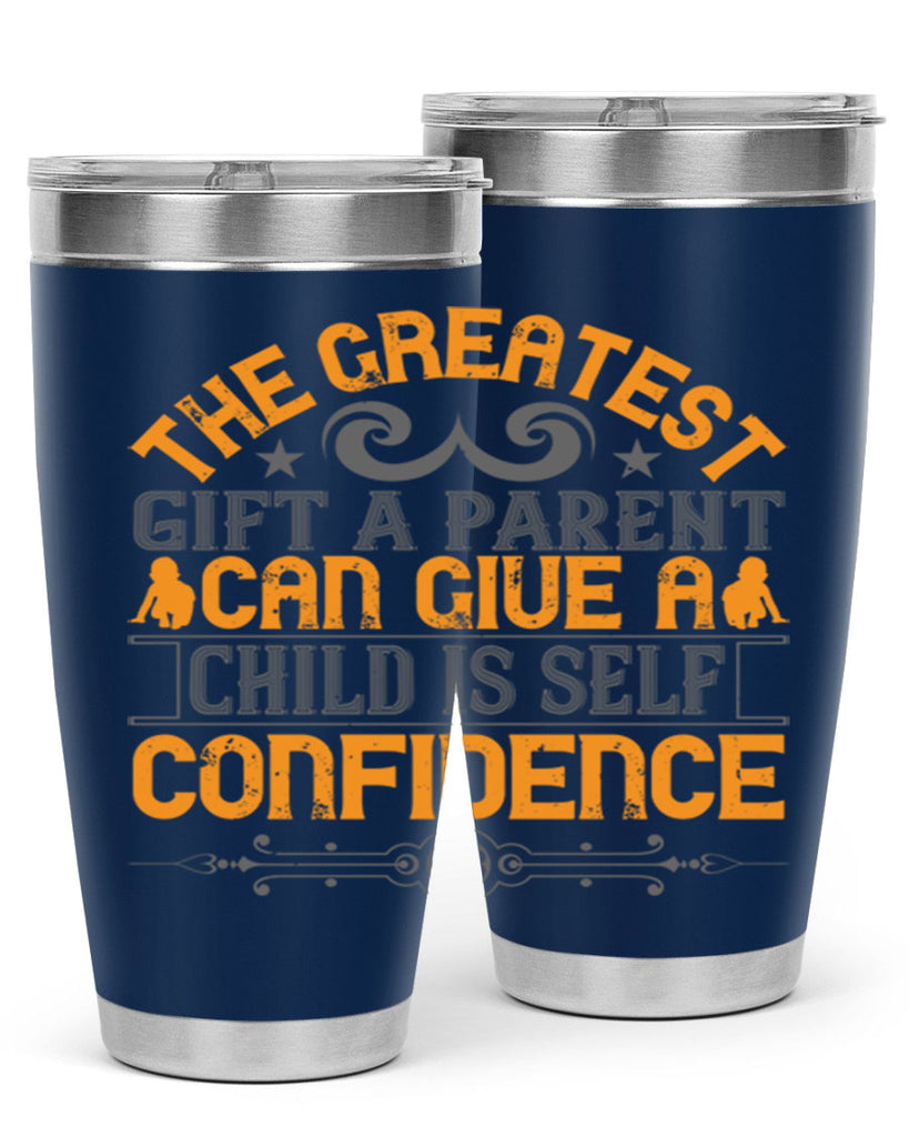 the greatest gift a parent can give a child is selfconfidence 19#- Parents Day- Tumbler