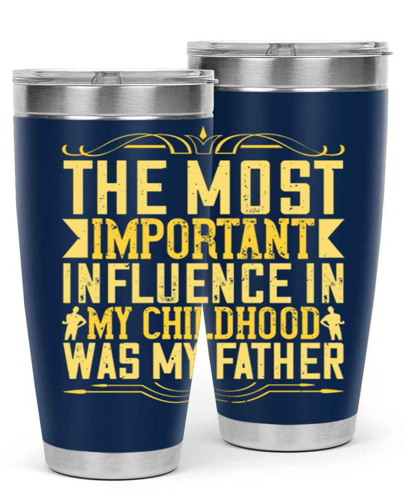the most important influence in my childhood was my father 16#- Parents Day- Tumbler
