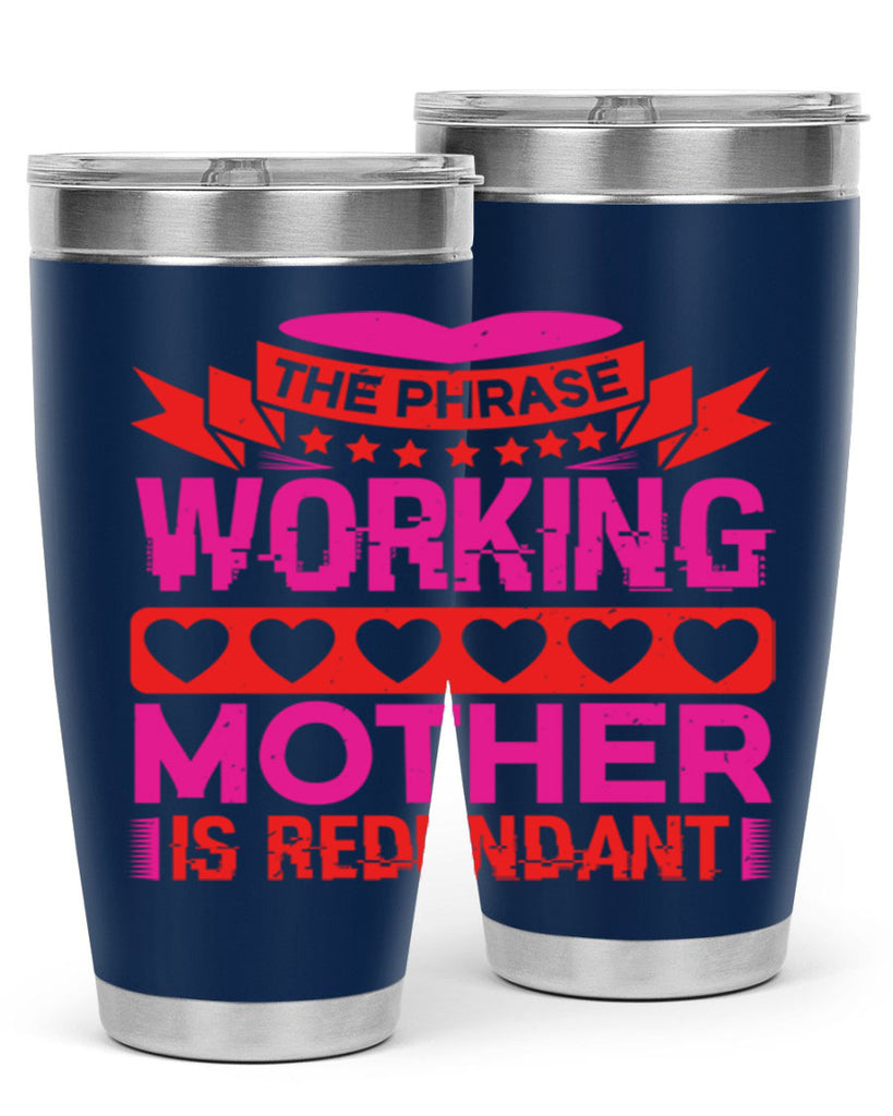 the phrase working mother is redundant 22#- mothers day- Tumbler