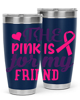 the pink is for my friend Style 2#- breast cancer- Tumbler