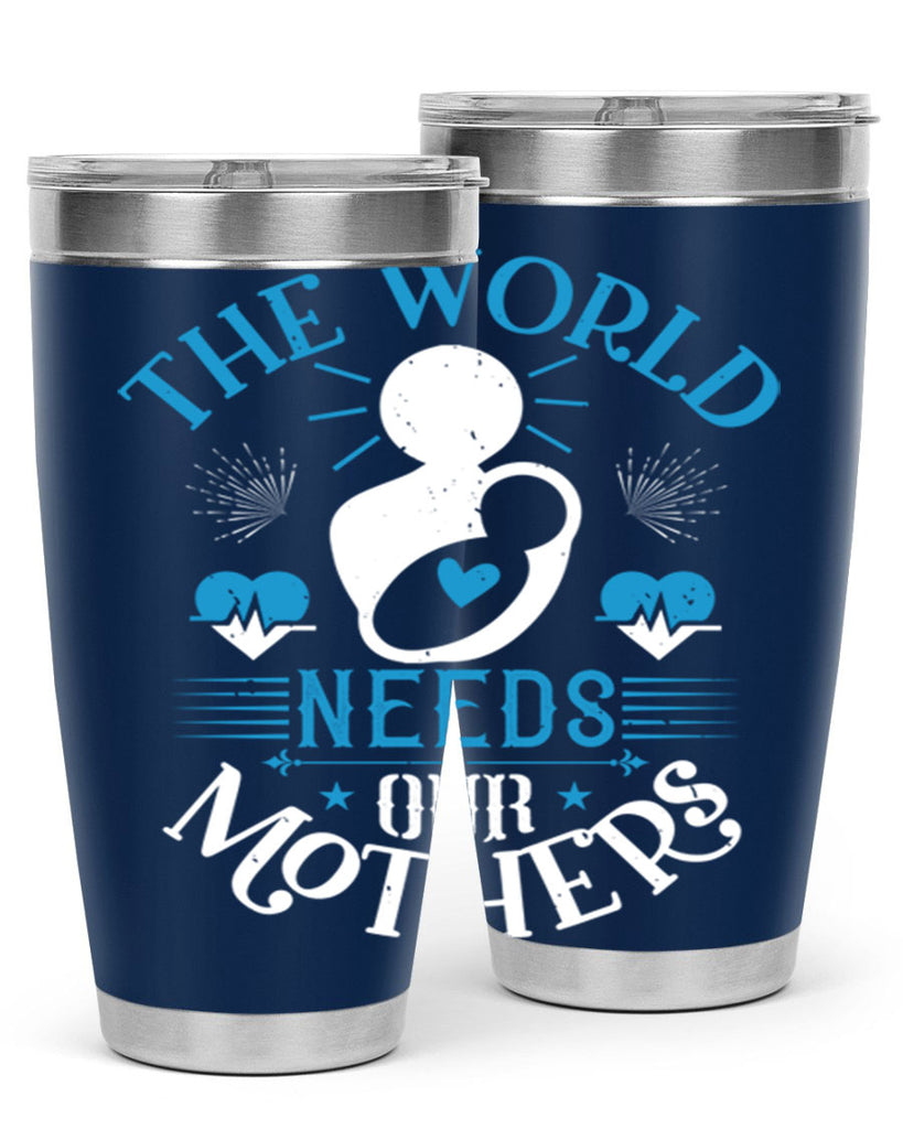 the world needs our mothers 29#- mothers day- Tumbler
