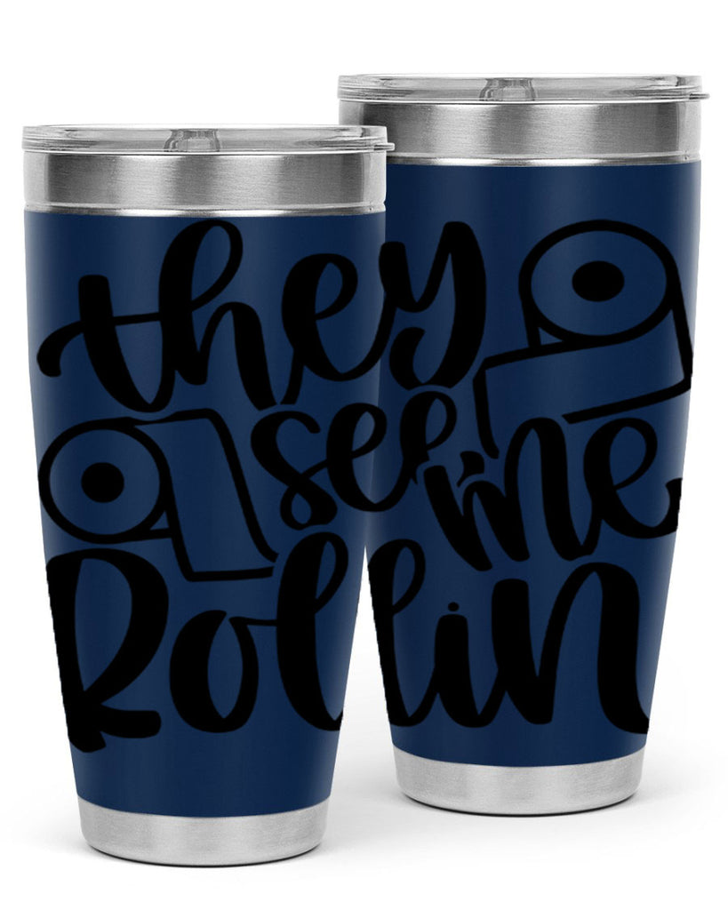 they see me rollin 10#- bathroom- Tumbler