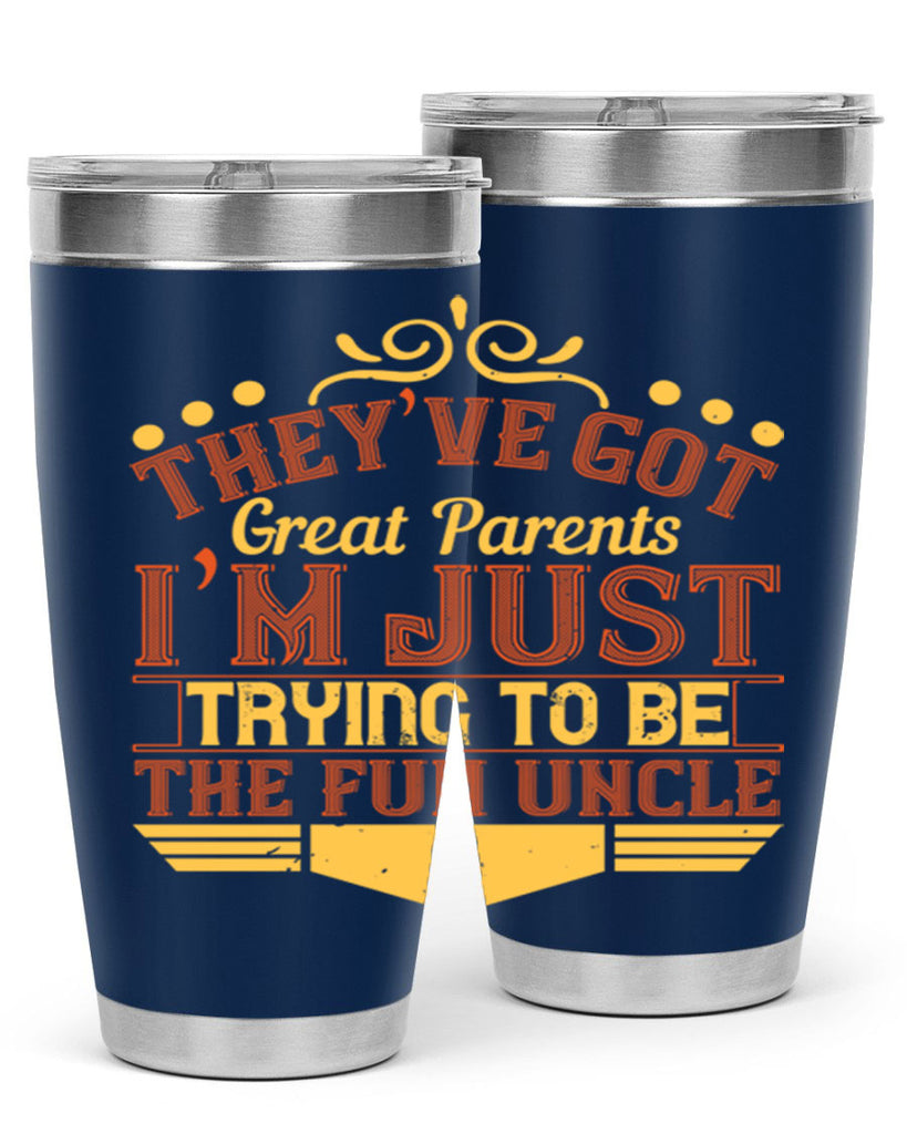 they’ve got great parents i’m just trying to be the fun uncle 12#- Parents Day- Tumbler