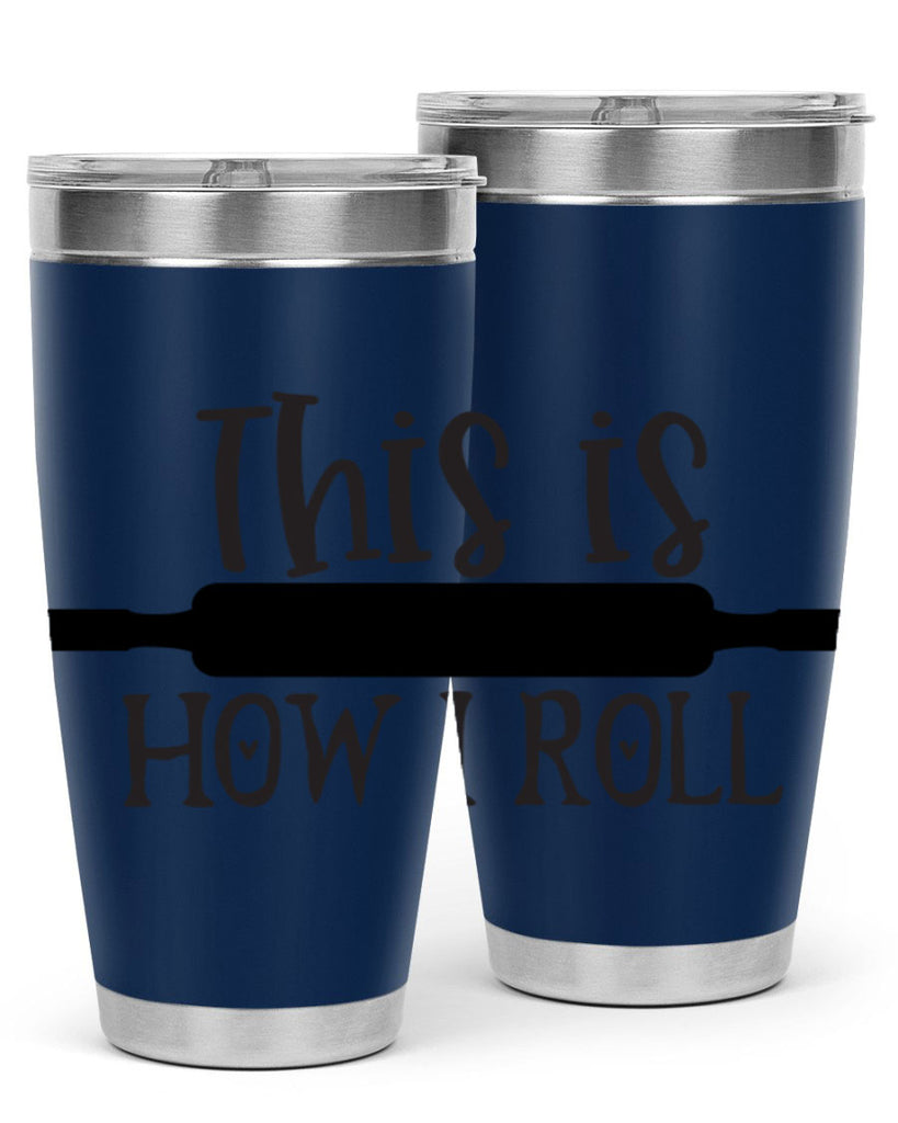 this is how i roll 76#- kitchen- Tumbler