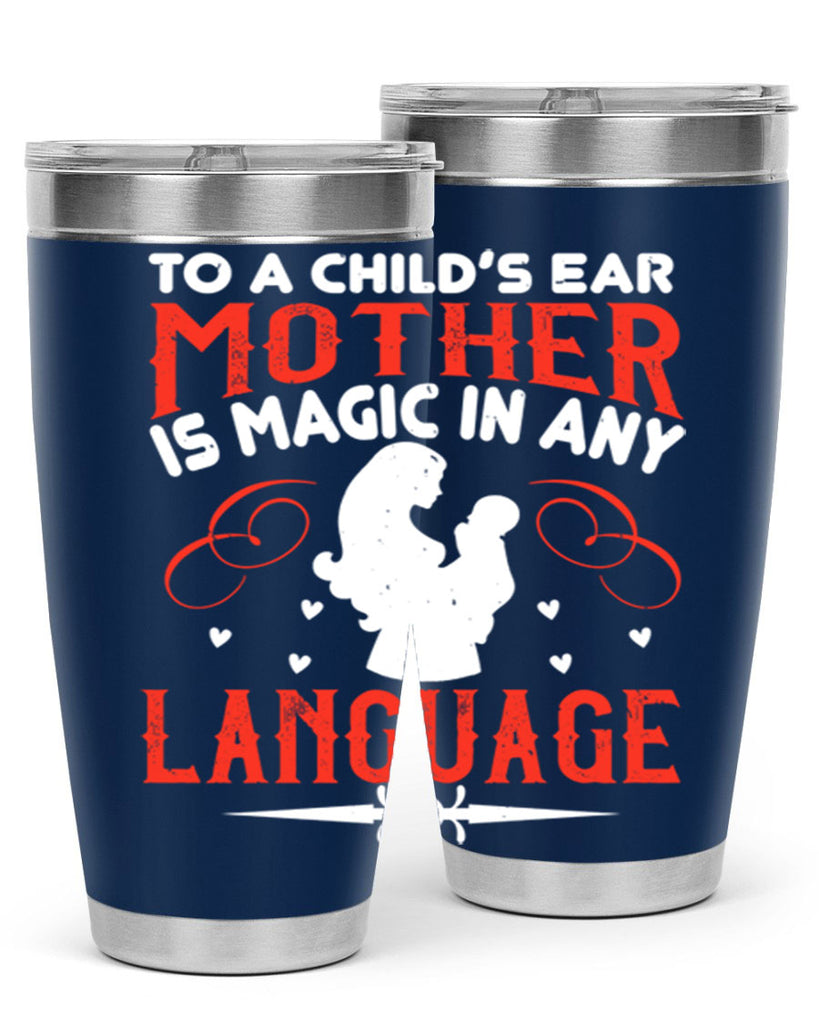 to a child’s ear ‘mother’ is magic in any language 34#- mom- Tumbler