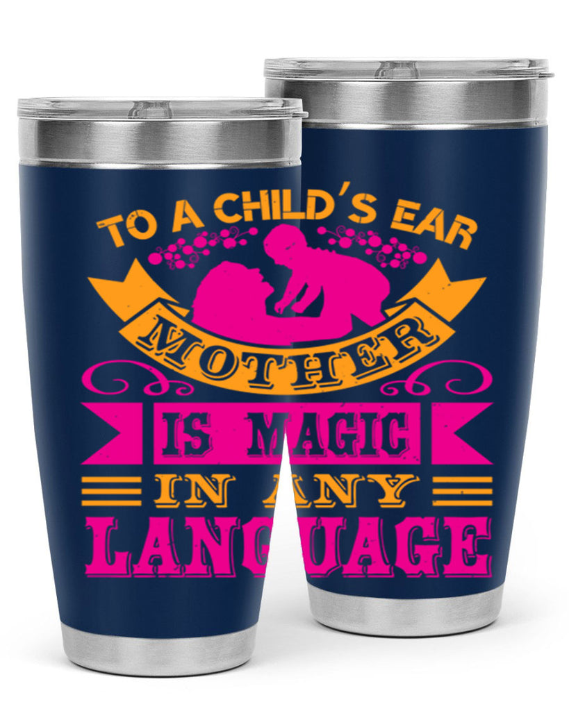 to a childs ear mother is magic in any language 16#- mothers day- Tumbler