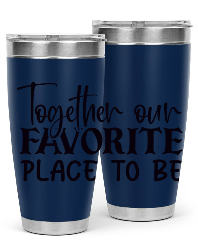 together our favorite place to be 49#- home- Tumbler